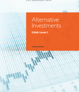 Alternative Investments: CAIA Level I, 3rd Edition